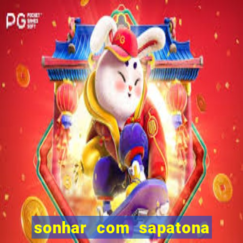 sonhar com sapatona jogo do bicho